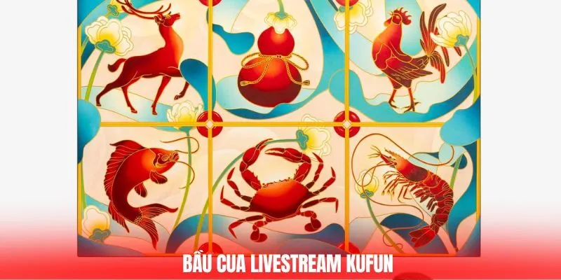 Bầu cua livestream Kufun
