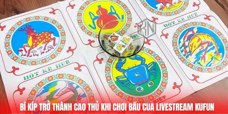 Bí kíp trở thành cao thủ khi chơi Bầu cua livestream Kufun