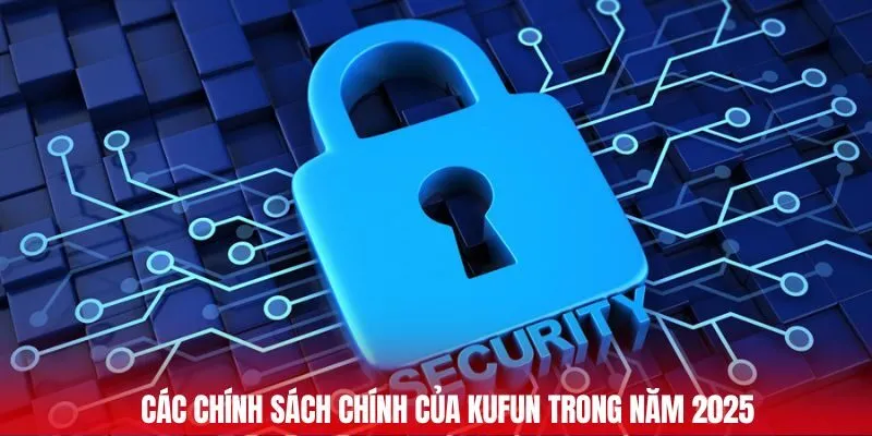 Các chính sách chính của Kufun trong năm 2025
