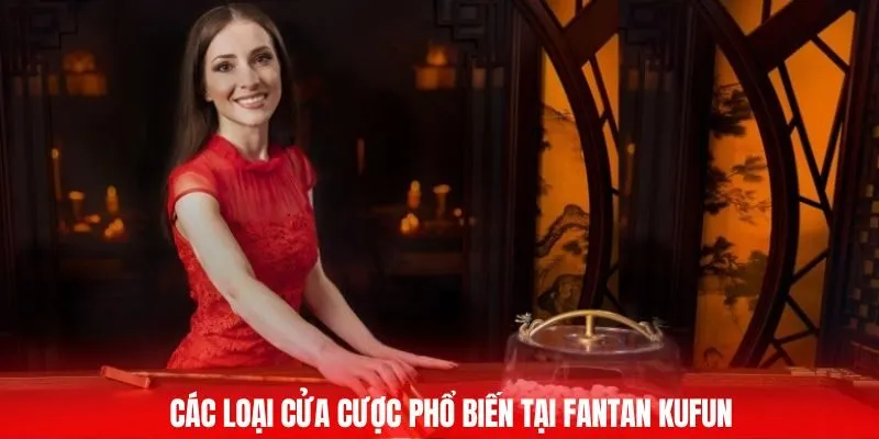 Các loại cửa cược phổ biến tại Fantan Kufun