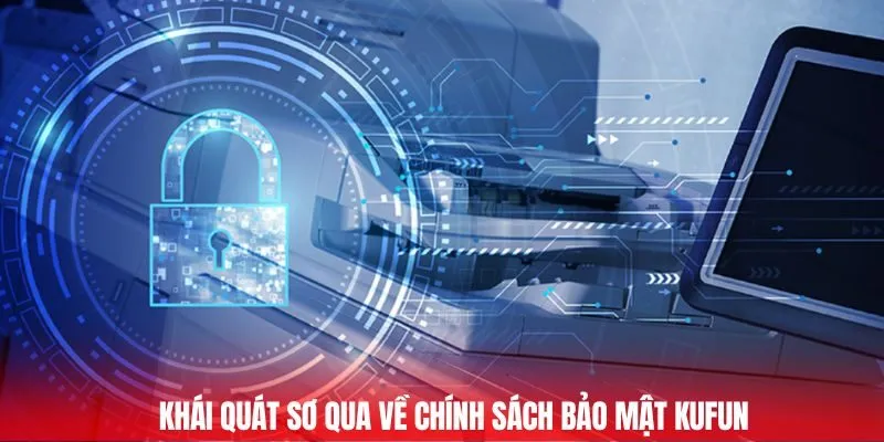 Khái quát sơ qua về chính sách bảo mật Kufun