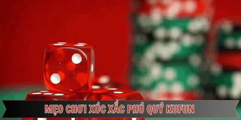 Hướng dẫn cách chơi game xúc xắc phú quý tại Kufun dễ dàng