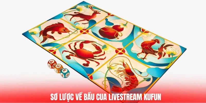 Sơ lược về Bầu cua livestream Kufun