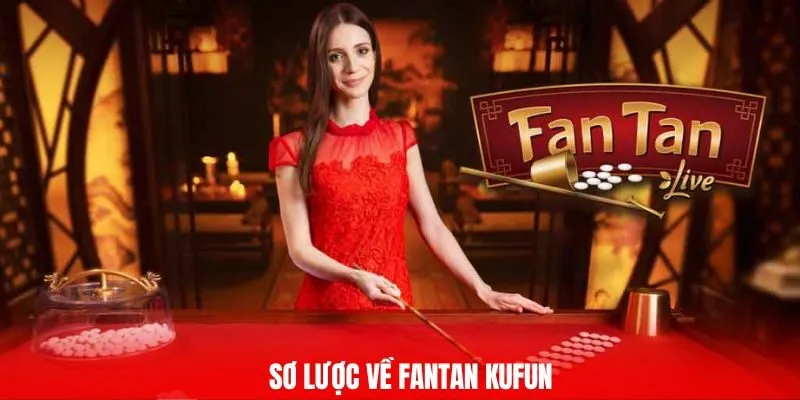 Sơ lược về Fantan Kufun