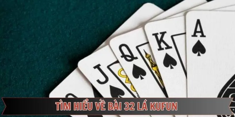Khái niệm về bài 32 lá tại Kufun