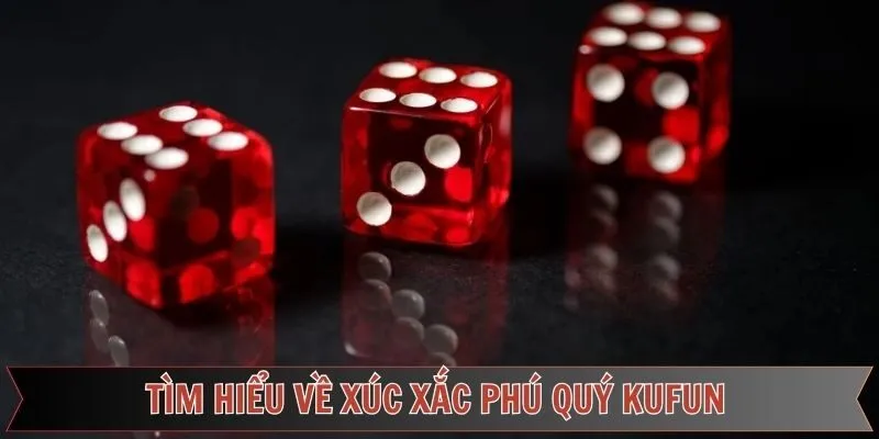 Xúc xắc phú quý Kufun là gì?